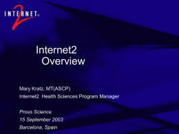 Internet2 Overview Mary Kratz, MT(ASCP) Internet2  Health Sciences Program Manager