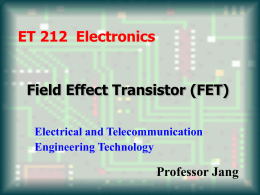 Field Effect Transistor (FET) ET 212  Electronics Professor Jang Electrical and Telecommunication
