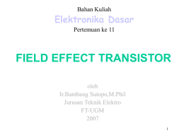 FIELD EFFECT TRANSISTOR Elektronika Dasar oleh Ir.Bambang Sutopo,M.Phil