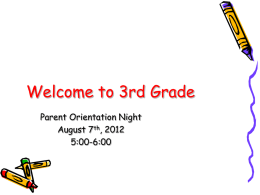 Welcome to 3rd Grade Parent Orientation Night August 7 , 2012