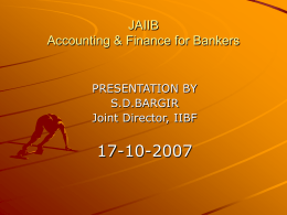 17-10-2007 JAIIB Accounting &amp; Finance for Bankers PRESENTATION BY