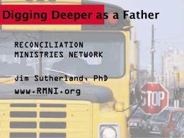 Digging Deeper as a Father www.RMNI.org RECONCILIATION MINISTRIES NETWORK