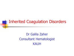 Inherited Coagulation Disorders Dr Galila Zaher Consultant Hematologist KAUH