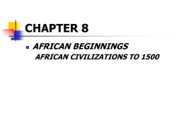 CHAPTER 8 AFRICAN BEGINNINGS AFRICAN CIVILIZATIONS TO 1500 