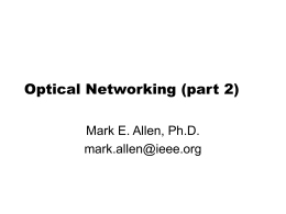 Optical Networking (part 2) Mark E. Allen, Ph.D.
