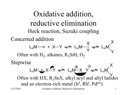 Oxidative addition, reductive elimination Heck reaction, Suzuki coupling Concerted addition