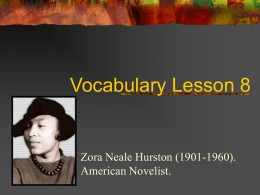 Vocabulary Lesson 8 Zora Neale Hurston (1901-1960). American Novelist.