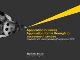 Application Success Application forms through to assessment centres Graduate and Undergraduate Programmes 2012