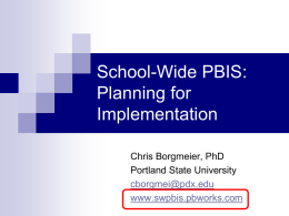 School-Wide PBIS: Planning for Implementation Chris Borgmeier, PhD