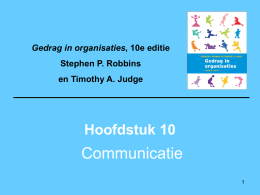 Communicatie Hoofdstuk 10 Gedrag in organisaties Stephen P. Robbins