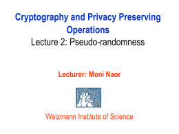 Cryptography and Privacy Preserving Operations Lecture 2: Pseudo-randomness Lecturer: Moni Naor
