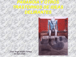 PARANOIA Y OTROS TRASTORNOS DE IDEAS DELIRANTES José Ángel Alcalá Partera