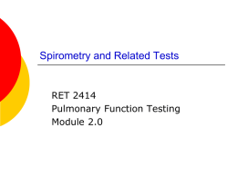 Spirometry and Related Tests RET 2414 Pulmonary Function Testing Module 2.0