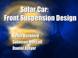 Solar Car: Front Suspension Design Kevin Beckford Solomon Metcalf