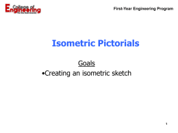 Isometric Pictorials Goals •Creating an isometric sketch First-Year Engineering Program