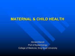 MATERNAL &amp; CHILD HEALTH Ahmed Mandil Prof of Epidemiology