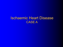 Ischaemic Heart Disease CASE A