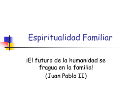 Espiritualidad Familiar ¡El futuro de la humanidad se fragua en la familia!