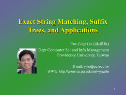 Exact String Matching, Suffix Trees, and Applications Yaw-Ling Lin