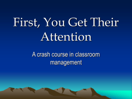 First, You Get Their Attention A crash course in classroom management