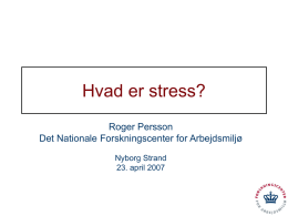 Hvad er stress? Roger Persson Det Nationale Forskningscenter for Arbejdsmiljø Nyborg Strand