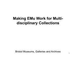 Making EMu Work for Multi- disciplinary Collections Bristol Museums, Galleries and Archives 1