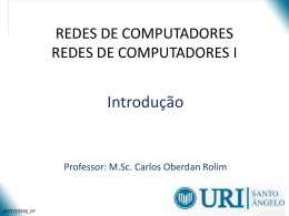 Introdução REDES DE COMPUTADORES REDES DE COMPUTADORES I Professor: M.Sc. Carlos Oberdan Rolim