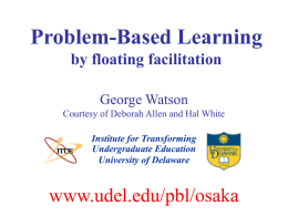 Problem-Based Learning www.udel.edu/pbl/osaka by floating facilitation George Watson