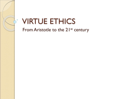 VIRTUE ETHICS From Aristotle to the 21 century st