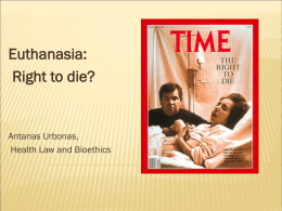 Euthanasia: Right to die? Antanas Urbonas, Health Law and Bioethics