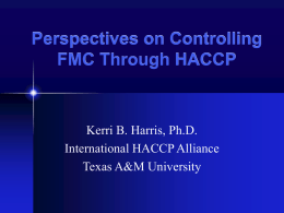 Perspectives on Controlling FMC Through HACCP Kerri B. Harris, Ph.D. International HACCP Alliance