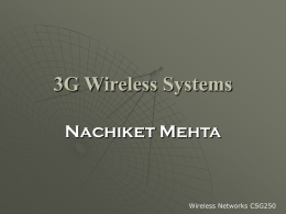 3G Wireless Systems Nachiket Mehta Wireless Networks CSG250