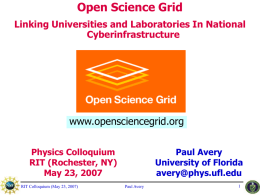 Open Science Grid www.opensciencegrid.org Linking Universities and Laboratories In National Cyberinfrastructure
