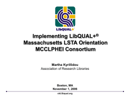 Implementing LibQUAL+ Massachusetts LSTA Orientation MCCLPHEI Consortium ®