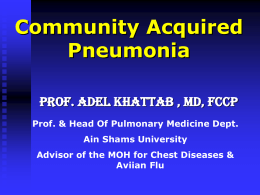 Community Acquired Pneumonia Prof. Adel Khattab , MD, FCCP