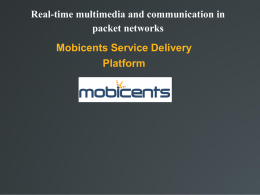 Mobicents Service Delivery Platform Real-time multimedia and communication in packet networks