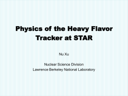 Physics of the Heavy Flavor Tracker at STAR Nu Xu Nuclear Science Division