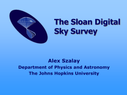 The Sloan Digital Sky Survey Alex Szalay Department of Physics and Astronomy