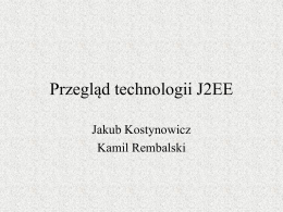 Przegląd technologii J2EE Jakub Kostynowicz Kamil Rembalski