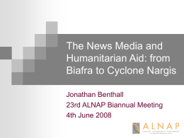 The News Media and Humanitarian Aid: from Biafra to Cyclone Nargis Jonathan Benthall
