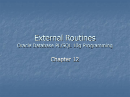 External Routines Chapter 12 Oracle Database PL/SQL 10g Programming