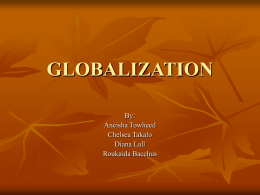 GLOBALIZATION By: Aneisha Towheed Chelsea Takalo