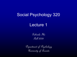 Social Psychology 320 Lecture 1 Gabriela Ilie Fall 2006