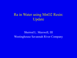 Ra in Water using MnO2 Resin: Update Sherrod L. Maxwell, III