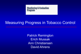 Measuring Progress in Tobacco Control Patrick Remington Erich Mussak Ann Christiansen
