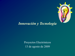 Innovación y Tecnología Proyectos Electrónicos 13 de agosto de 2009