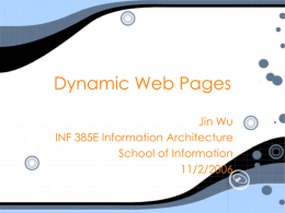 Dynamic Web Pages Jin Wu INF 385E Information Architecture School of Information
