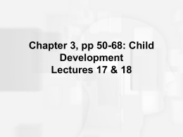 Chapter 3, pp 50-68: Child Development Lectures 17 &amp; 18