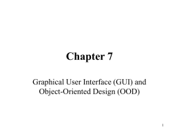 Chapter 7 Graphical User Interface (GUI) and Object-Oriented Design (OOD) 1