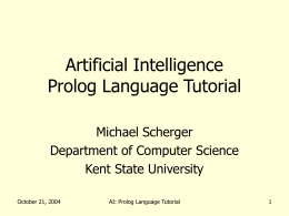 Artificial Intelligence Prolog Language Tutorial Michael Scherger Department of Computer Science